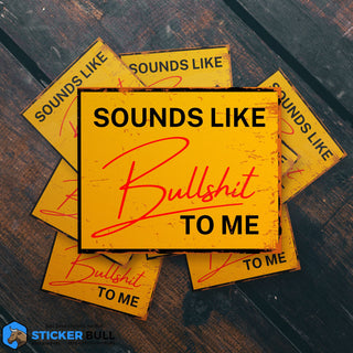 Sounds Like Bullshit To Me Vinyl Sticker