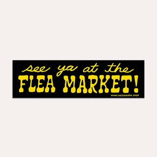 Bumper Sticker - See Ya At The Flea Market!