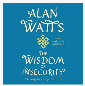 The Wisdom of Insecurity by Alan Watts