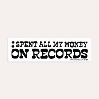 Bumper Sticker - I Spent All My Money On Records